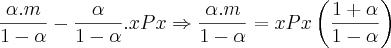 \frac{\alpha.m}{1-\alpha}-\frac{\alpha}{1-\alpha}.xPx \Rightarrow \frac{\alpha.m}{1-\alpha}=xPx \left(\frac{1+\alpha}{1-\alpha} \right)
