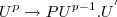 U^{p}\rightarrow PU^{p-1}.U^{'} U^{p}\rightarrow PU^{p-1}.U^{'}