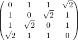 \begin{pmatrix}
0 & 1 & 1 & \sqrt{2} \\
1 & 0 & \sqrt{2} & 1 \\
1 & \sqrt{2} & 0 & 1 \\
\sqrt{2} & 1 & 1 & 0 \\
\end{pmatrix} \begin{pmatrix}
0 & 1 & 1 & \sqrt{2} \\
1 & 0 & \sqrt{2} & 1 \\
1 & \sqrt{2} & 0 & 1 \\
\sqrt{2} & 1 & 1 & 0 \\
\end{pmatrix}