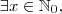 \exists x \in \mathbb{N}_{0}, \exists x \in \mathbb{N}_{0},