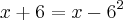 x+6=x-6{}^{2} x+6=x-6{}^{2}