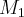 {M}_{1} {M}_{1}