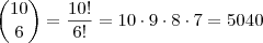 \dbinom{10}{6}=\dfrac{10!}{6!}={10\cdot9\cdot8\cdot7}=5040