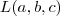 L(a,b,c) L(a,b,c)