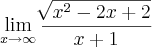 \lim_{x\rightarrow \infty}\frac{\sqrt[]{{x}^{2}-2x+2}}{x+1}