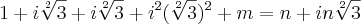 1+i\sqrt[2]{3}+i\sqrt[2]{3}+{i}^{2}({\sqrt[2]{3}})^{2}+m=n+in\sqrt[2]{3}