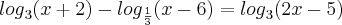 {log}_{3}(x+2)-{log}_{\frac{1}{3}}(x-6)={log}_{3}(2x-5) {log}_{3}(x+2)-{log}_{\frac{1}{3}}(x-6)={log}_{3}(2x-5)