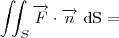 \iint_{S}^{}\overrightarrow{F}\cdot \overrightarrow{n}$ dS =