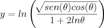 y=ln\left(\frac{\sqrt[]{sen(\theta)cos(\theta)}}{1+2ln\theta} \right)