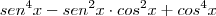 sen^4 x -sen^2x \cdot cos^2 x + cos^4 x