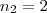 n_2 = 2 n_2 = 2