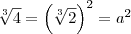 \sqrt[3]{4} = \left(\sqrt[3]{2}\right)^2 = a^2
