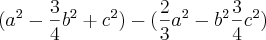 ({a}^{2} - \frac{3}{4}{b}^{2} + {c}^{2}) - (\frac{2}{3}{a}^{2} - {b}^{2}\frac{3}{4}{c}^{2}) ({a}^{2} - \frac{3}{4}{b}^{2} + {c}^{2}) - (\frac{2}{3}{a}^{2} - {b}^{2}\frac{3}{4}{c}^{2})