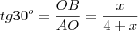 tg30^o = \frac{OB}{AO} = \frac{x}{4+x}