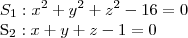 {S}_{1}:{x}^{2}+{y}^{2}+{z}^{2}-16=0
{S}_{2}:x+y+z-1=0 {S}_{1}:{x}^{2}+{y}^{2}+{z}^{2}-16=0
{S}_{2}:x+y+z-1=0