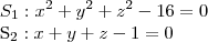 {S}_{1}:{x}^{2}+{y}^{2}+{z}^{2}-16=0

{S}_{2}:x+y+z-1=0