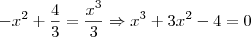 -x^{2} + \frac{4}{3} = \frac{x^{3}}{3} \Rightarrow x^{3}+3x^{2}-4=0 -x^{2} + \frac{4}{3} = \frac{x^{3}}{3} \Rightarrow x^{3}+3x^{2}-4=0