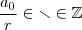 \frac{a_0}{r} \in \mathbb{r}  \in \mathbb{Z}