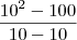 \frac{10^2-100}{10-10}