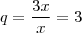 q =\frac{3x}{x} = 3 q =\frac{3x}{x} = 3