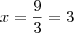 x = \frac{9}{3}= 3 x = \frac{9}{3}= 3