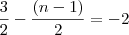 \frac{3}{2} - \frac{(n-1)}{2} = -2