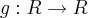 g:R\rightarrow R g:R\rightarrow R