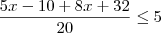 \frac{5x-10+8x+32}{20} \leq 5