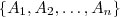 \{A_1 , A_2 ,\hdots ,A_n\} \{A_1 , A_2 ,\hdots ,A_n\}