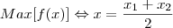 Max[f(x)] \Leftrightarrow x = \frac{x_1 + x_2}{2}