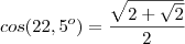 cos(22,5^o)=\frac{\sqrt{2+\sqrt2}}{2}
