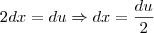 2 dx= du \Rightarrow dx=\frac{du}{2}