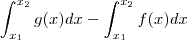 \int_{x_1}^{x_2}  g(x) dx  -    \int_{x_1}^{x_2}  f(x) dx