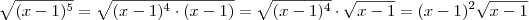 \sqrt{(x-1)^5} = \sqrt{(x-1)^4\cdot (x-1)} =  \sqrt{(x-1)^4} \cdot \sqrt{x-1}= (x-1)^2\sqrt{x-1}