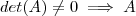 det(A) \neq 0 \implies A det(A) \neq 0 \implies A