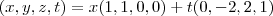 (x,y,z,t)=x(1,1,0,0)+t(0,-2,2,1) (x,y,z,t)=x(1,1,0,0)+t(0,-2,2,1)