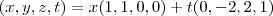 (x,y,z,t)=x(1,1,0,0)+t(0,-2,2,1)