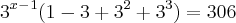3^x^-^1(1-3+3^2+3^3) = 306