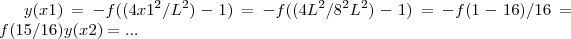 y(x1) = -f((4x1^2/L^2) - 1) = -f((4L^2/8^2 L^2) - 1) = -f (1-16)/16 = f(15/16)
y(x2) = ...