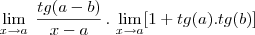 \lim_{x\rightarrow a}\;\frac{tg(a-b)}{x-a}\,.\,\lim_{x\rightarrow a}[1+tg(a).tg(b)]
