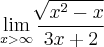 \lim_{x>\infty} \frac{\sqrt[]{x^2-x}}{3x+2}