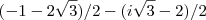 (-1-2\sqrt3)/2 - (i\sqrt3-2)/2 (-1-2\sqrt3)/2 - (i\sqrt3-2)/2