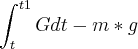 \int_{t}^{t1} G dt - m*g \int_{t}^{t1} G dt - m*g