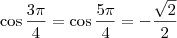 \cos \frac{3\pi}{4} = \cos \frac{5\pi}{4} = -\frac{\sqrt{2}}{2}