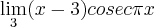 \lim_{3} (x-3) cosec \pi x \lim_{3} (x-3) cosec \pi x