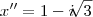 x'' = 1 - i\sqrt[]{3}
