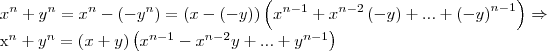 {x}^{n}+{y}^{n} = {x}^{n}-\left({-y}^{n} \right)=\left(x-\left(-y \right) \right)\left({x}^{n-1}+{x}^{n-2}\left(-y \right)+...+\left({-y}\right)^{n-1} \right)\Rightarrow 

 {x}^{n}+{y}^{n}=\left(x+y \right)\left({x}^{n-1}-{x}^{n-2}y+...+{y}^{n-1} \right)