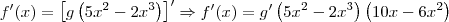 f^\prime(x)=\left[g\left(5{x}^{2}-2{x}^{3}\right)\right]^\prime \Rightarrow f^\prime(x)= g^\prime\left(5{x}^{2}-2{x}^{3}\right)\left(10x - 6x^2\right)