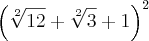 {\left(\sqrt[2]{12} +\sqrt[2]{3}+ 1\right)}^{2}