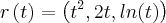 r\left(t \right)= \left({t}^{2},2t, ln (t) \right)